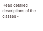 Read detailed descriptions of the classes - 
“Class Descriptions”